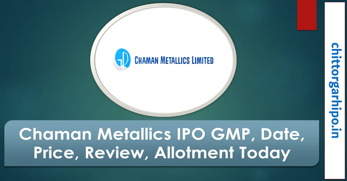 chaman metallics ipo,gmp, date, price, review, allotment,