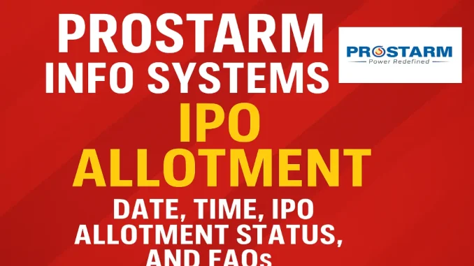 Prostarm Info Systems IPO Allotment Date, Status, Important Dates & FAQs